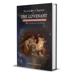 The Great Plan of Happiness & The Covenant: Threaded Through New Testament Times - Part 1, The Ministry of Christ